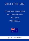 Read Consular Privileges and Immunities Act 1972 (Australia) (2018 Edition), written by The Law Library
