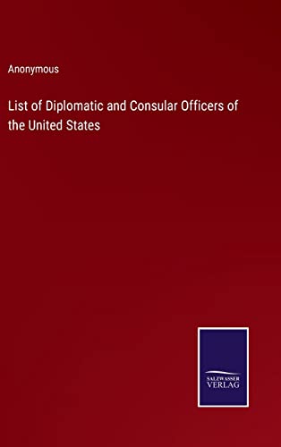 Read List of Diplomatic and Consular Officers of the United States, written by Anonymous Read List of Diplomatic and Consular Officers of the United States, written by Anonymous