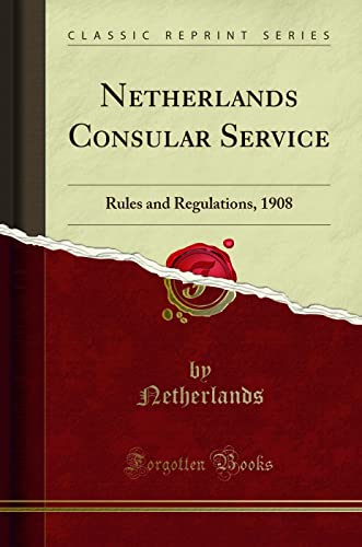 Read Netherlands Consular Service: Rules and Regulations, 1908 (Classic Reprint), written by Netherlands Read Netherlands Consular Service: Rules and Regulations, 1908 (Classic Reprint), written by Netherlands