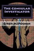 Read The Consular Investigator -: Out of the Frying Pan into the Fire, written by Efren Poonin; Onofre Poonin
