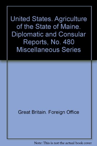 Read United States. Agriculture of the State of Maine. Diplomatic and Consular Reports, No. 480 Miscellan, written by unknown author Read United States. Agriculture of the State of Maine. Diplomatic and Consular Reports, No. 480 Miscellan, written by unknown author