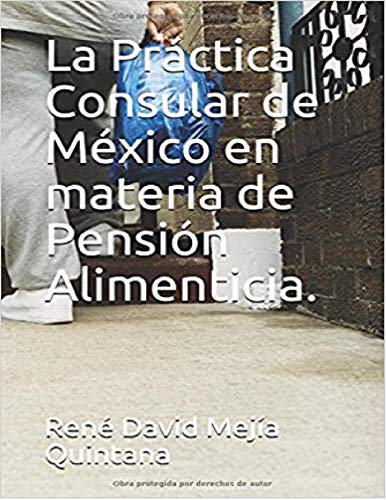Read La Práctica Consular de México en materia de Pensión Alimenticia., written by René David Mejía Quintana Read La Práctica Consular de México en materia de Pensión Alimenticia., written by René David Mejía Quintana