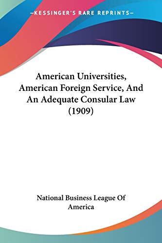 Read American Universities, American Foreign Service, And An Adequate Consular Law (1909), written by National Business League of America Read American Universities, American Foreign Service, And An Adequate Consular Law (1909), written by National Business League of America