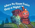 Read Where Do Steam Trains Sleep at Night? (Where Do...Series), written by Brianna Caplan Sayres