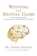 Read Winning the Mental Game: The Playbook for Building Championship Mindsets, written by Dr. Amber Selking