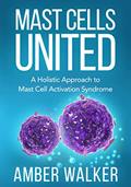 Read Mast Cells United: A Holistic Approach to Mast Cell Activation Syndrome, written by Amber Walker