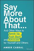 Read Say More About That: ...And Other Ways to Speak Up, Push Back, and Advocate for Yourself and Others, written by Amber Cabral Read Say More About That: ...And Other Ways to Speak Up, Push Back, and Advocate for Yourself and Others, written by Amber Cabral