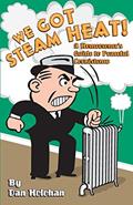 Read We Got Steam Heat!: A Homeowner's Guide to Peaceful Coexistence, written by Dan Holohan Read We Got Steam Heat!: A Homeowner's Guide to Peaceful Coexistence, written by Dan Holohan