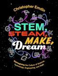 Read Reimagining the Culture of Science, Technology, Engineering, and Mathematics Stem, Steam, Make, Dream, written by Christ Emdin