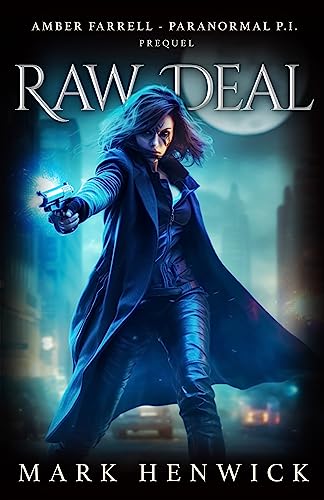 Read Raw Deal: Amber Farrell - Paranormal PI - Prequel (Bite Back), written by Mark Henwick Read Raw Deal: Amber Farrell - Paranormal PI - Prequel (Bite Back), written by Mark Henwick
