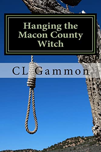 Read Hanging the Macon County Witch, written by CL Gammon Read Hanging the Macon County Witch, written by CL Gammon
