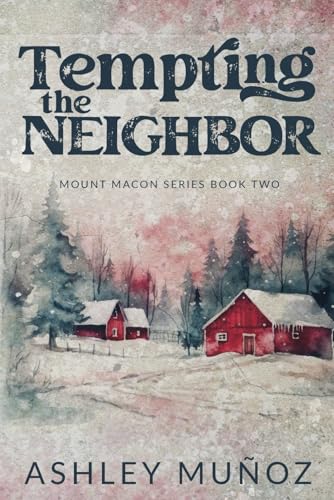 Read Tempting the Neighbor: An Enemies to Lovers Romance (Mount Macon), written by Ashley Munoz Read Tempting the Neighbor: An Enemies to Lovers Romance (Mount Macon), written by Ashley Munoz
