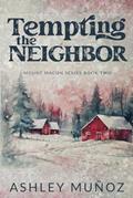 Read Tempting the Neighbor: An Enemies to Lovers Romance (Mount Macon), written by Ashley Munoz