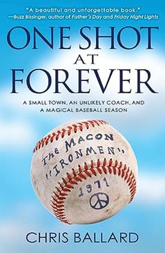 One Shot at Forever: A Small Town, an Unlikely Coach, and a Magical Baseball Season, written by Chris Ballard