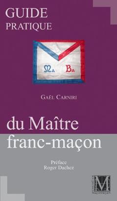 GUIDE PRATIQUE DU MAITRE FRANC MACON, written by GAEL CARNIRI