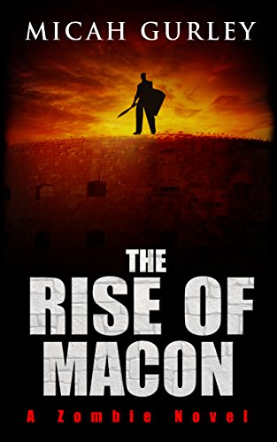 Read The Rise of Macon: A Zombie Novel (Macon Saga Book 2), written by Micah Gurley
