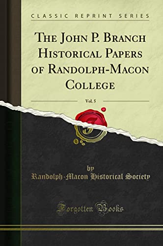 Read The John P. Branch Historical Papers of Randolph-Macon College, Vol. 5 (Classic Reprint), written by Randolph-Macon Historical Society Read The John P. Branch Historical Papers of Randolph-Macon College, Vol. 5 (Classic Reprint), written by Randolph-Macon Historical Society