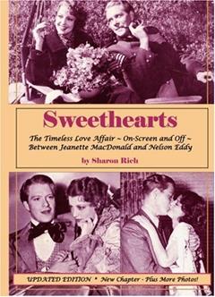 Sweethearts:The Timeless Love Affair -- On-Screen and Off -- Between Jeanette MacDonald and Nelson Eddy, updated edition, written by Sharon Rich