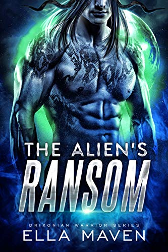 Read The Alien's Ransom: A SciFi Alien Warrior Romance (Drixonian Warriors Book 1), written by Ella Maven