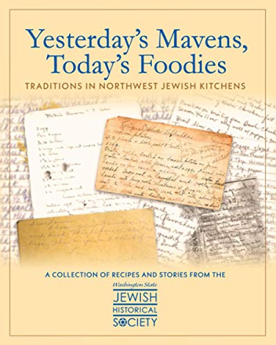 Read Yesterday's Mavens, Today's Foodies: Traditions In Northwest Jewish Kitchens, written by WSJHS Read Yesterday's Mavens, Today's Foodies: Traditions In Northwest Jewish Kitchens, written by WSJHS