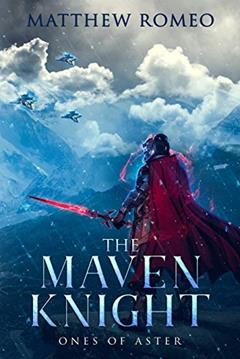 The Maven Knight: Ones of Aster (The Maven Knight Chronicles Book 2), written by Matthew Romeo