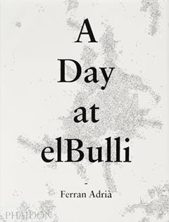 A Day at elbulli - Classic Edition, written by Albert Adrià; Juli Soler; El Bulli