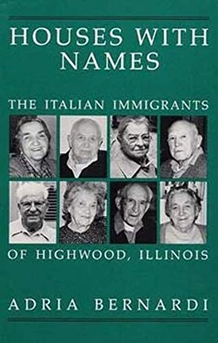 Read Houses with Names: The Italian Immigrants of Highwood, Illinois, written by Adria Bernardi Read Houses with Names: The Italian Immigrants of Highwood, Illinois, written by Adria Bernardi