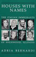 Read Houses with Names: The Italian Immigrants of Highwood, Illinois, written by Adria Bernardi