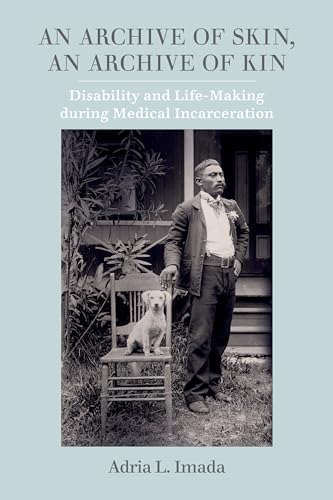 Read An Archive of Skin: Disability and Life-Making during Medical Incarceration (American Crossroads) (Volume 62), written by Adria L. Imada Read An Archive of Skin: Disability and Life-Making during Medical Incarceration (American Crossroads) (Volume 62), written by Adria L. Imada