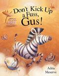 Read Don't Kick Up a Fuss, Gus!, written by Adria Meserve