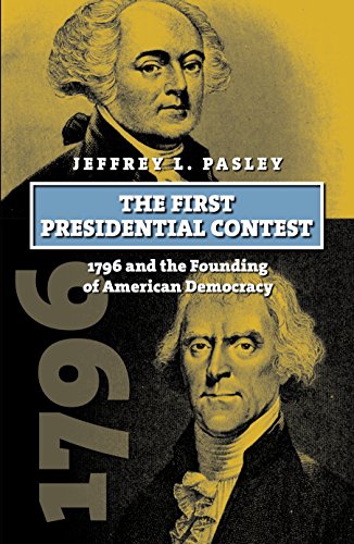 Read The First Presidential Contest: 1796 and the Founding of American Democracy (American Presidential Elections), written by Jeffrey L. Pasley Read The First Presidential Contest: 1796 and the Founding of American Democracy (American Presidential Elections), written by Jeffrey L. Pasley