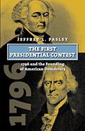 Read The First Presidential Contest: 1796 and the Founding of American Democracy (American Presidential Elections), written by Jeffrey L. Pasley