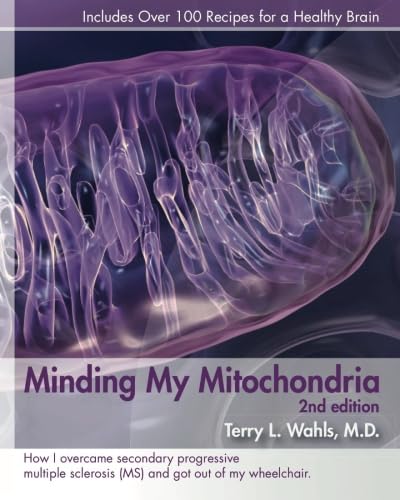 Read Minding My Mitochondria 2nd Edition: How I overcame secondary progressive multiple sclerosis (MS) and got out of my wheelchair., written by Terry L. Wahls
