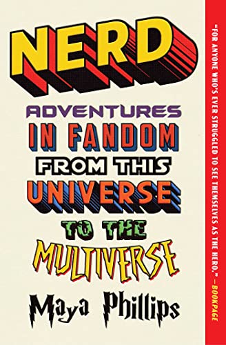 Read Nerd: Adventures in Fandom from This Universe to the Multiverse, written by Maya Phillips