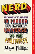 Read Nerd: Adventures in Fandom from This Universe to the Multiverse, written by Maya Phillips Read Nerd: Adventures in Fandom from This Universe to the Multiverse, written by Maya Phillips