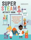 Read Super STEAM Activity Book: Launch Learning with Fun Mazes, Dot-to-Dots, Search-the-Page Puzzles, and More!, written by Mandisa Watts