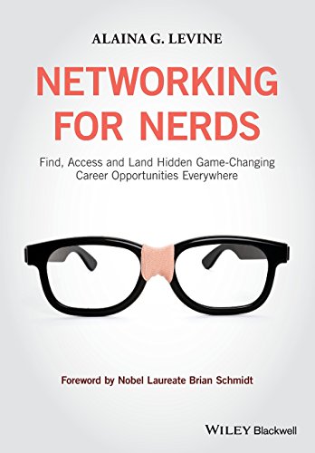 Read Networking for Nerds: Find, Access and Land Hidden Game-Changing Career Opportunities Everywhere, written by Alaina G. Levine