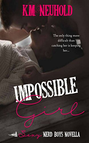 Read Impossible Girl: Sexy Nerd Boys, 2.5, written by K.M. Neuhold Read Impossible Girl: Sexy Nerd Boys, 2.5, written by K.M. Neuhold