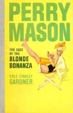The Case of the Blonde Bonanza (Perry Mason Series Book 67), written by Erle Stanley Gardner