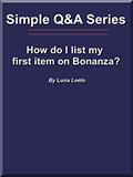 Read How do I list my first item on Bonanza? (Simple Q&A Series Book 1), written by Luna Leeto