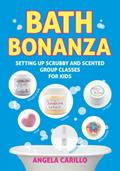 Read Bath Bonanza: Setting up Scrubby and Scented Group Activities for Kids, written by Angela Carillo