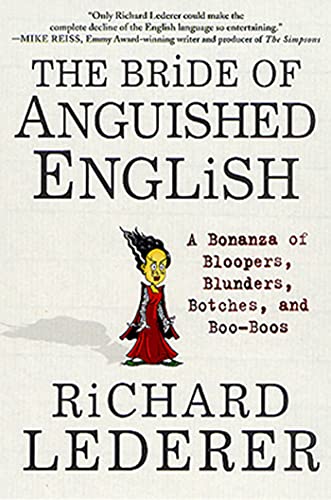 Read The Bride of Anguished English: A Bonanza of Bloopers, Blunders, Botches, and Boo-Boos, written by Richard Lederer