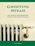 Read Greening Steam: How to Bring 19th-Century Heating Systems into the 21st Century (and save lots of green!), written by Dan Holohan
