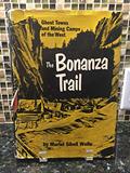 Read THE BONAZA TRAIL Ghost Towns and Mining Camps of the West, written by Muriel Sibell Wolle