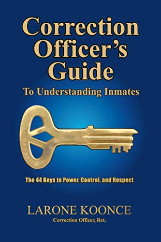Read Correction Officer's Guide to Understanding Inmates: The 44 Keys to Power, Control, and Respect, written by Larone Koonce Read Correction Officer's Guide to Understanding Inmates: The 44 Keys to Power, Control, and Respect, written by Larone Koonce