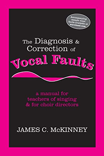 Read The Diagnosis and Correction of Vocal Faults: A Manual for Teachers of Singing and for Choir Directors, written by James C. McKinney Read The Diagnosis and Correction of Vocal Faults: A Manual for Teachers of Singing and for Choir Directors, written by James C. McKinney