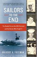 Read Sailors to the End: The Deadly Fire on the USS Forrestal and the Heroes Who Fought It, written by Gregory A. Freeman