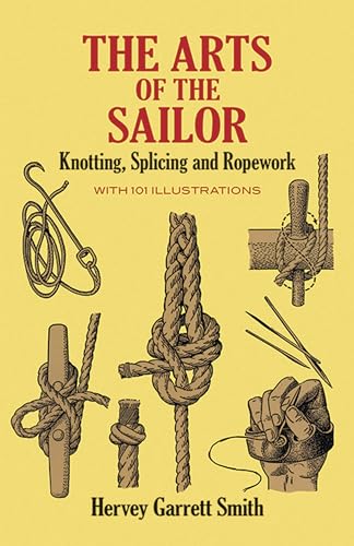 Read The Arts of the Sailor: Knotting, Splicing and Ropework (Dover Maritime), written by Hervey Garrett Smith Read The Arts of the Sailor: Knotting, Splicing and Ropework (Dover Maritime), written by Hervey Garrett Smith