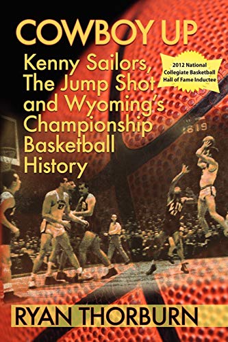 Read Cowboy Up: Kenny Sailors, the Jump Shot and Wyoming Basketball History, written by Ryan Thorburn Read Cowboy Up: Kenny Sailors, the Jump Shot and Wyoming Basketball History, written by Ryan Thorburn