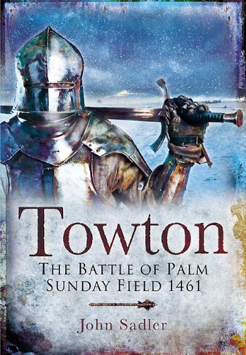 Read Towton: The Battle of Palm Sunday Field 1461, written by John Sadler Read Towton: The Battle of Palm Sunday Field 1461, written by John Sadler
